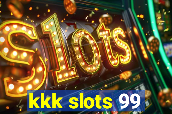 kkk slots 99