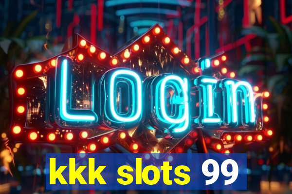 kkk slots 99