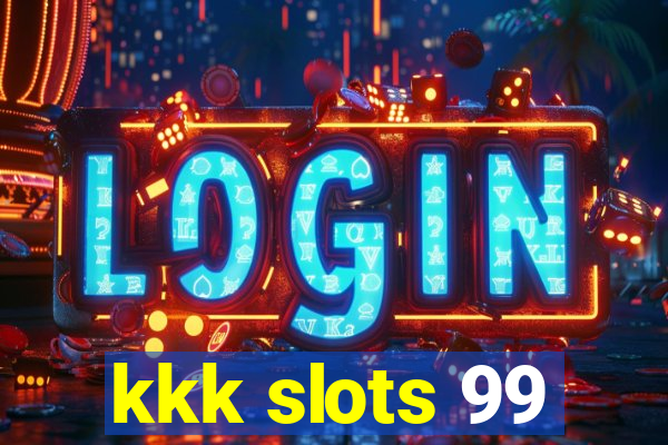 kkk slots 99