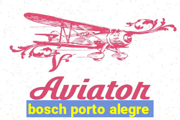 bosch porto alegre