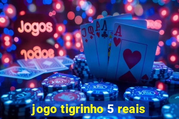 jogo tigrinho 5 reais