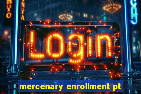 mercenary enrollment pt