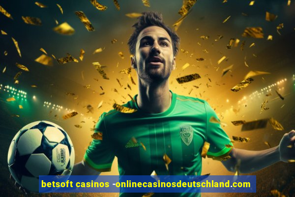 betsoft casinos -onlinecasinosdeutschland.com