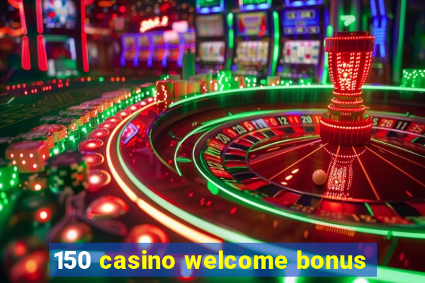 150 casino welcome bonus