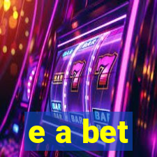 e a bet