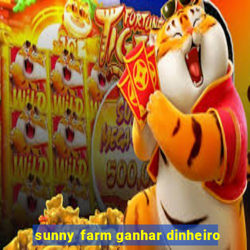 sunny farm ganhar dinheiro