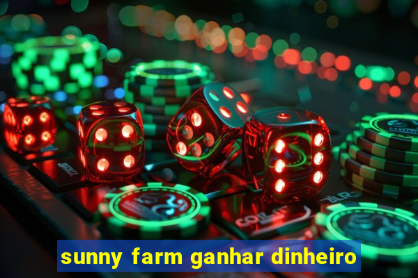 sunny farm ganhar dinheiro