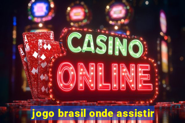 jogo brasil onde assistir