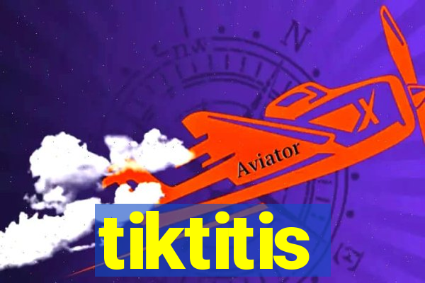 tiktitis