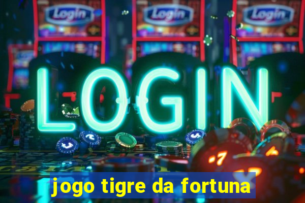 jogo tigre da fortuna