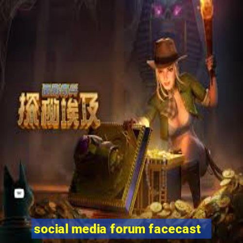 social media forum facecast