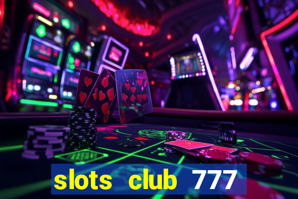 slots club 777 paga mesmo