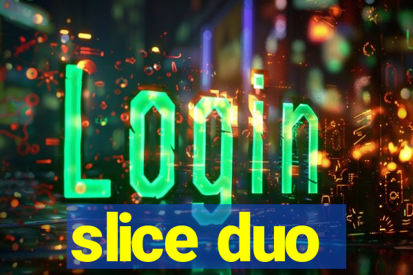 slice duo