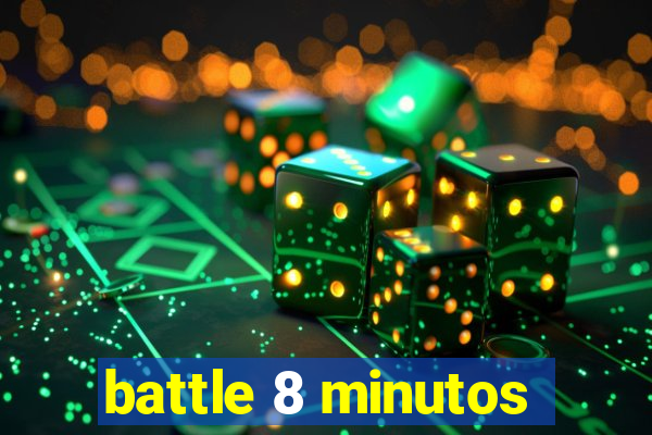 battle 8 minutos