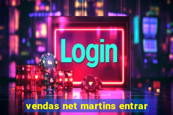 vendas net martins entrar