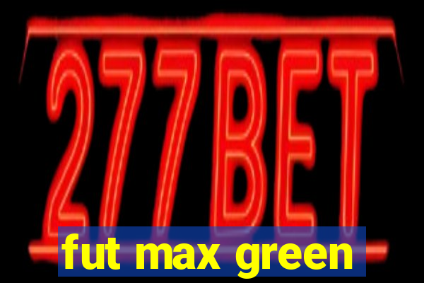 fut max green