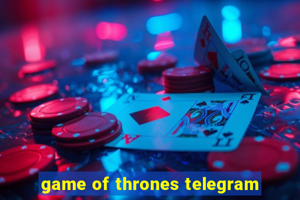 game of thrones telegram