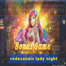 redecanais lady night