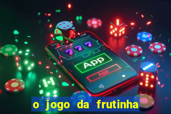 o jogo da frutinha paga mesmo