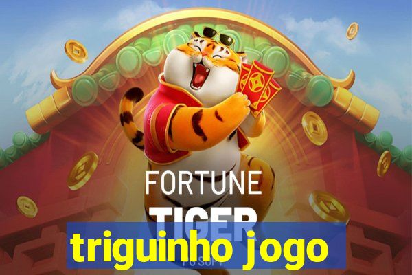 triguinho jogo