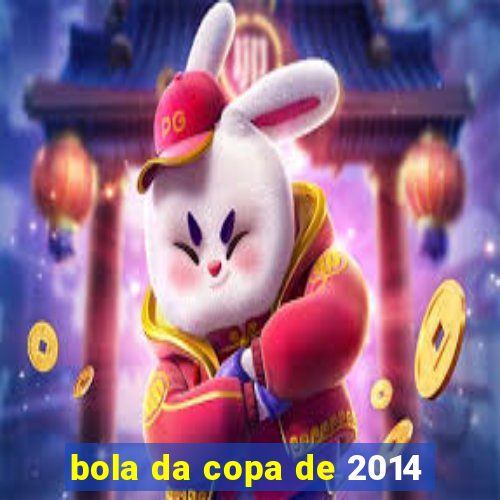 bola da copa de 2014