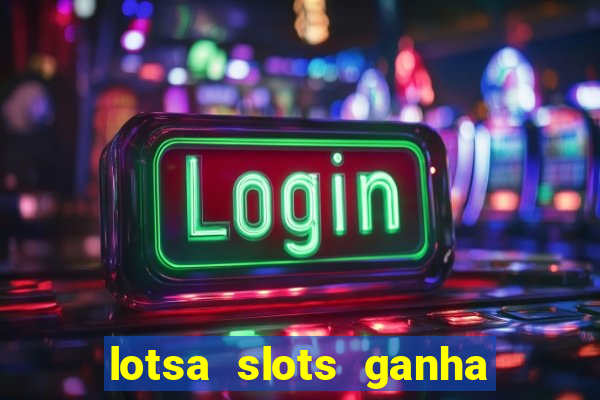 lotsa slots ganha dinheiro de verdade