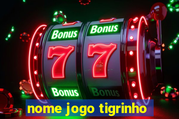 nome jogo tigrinho