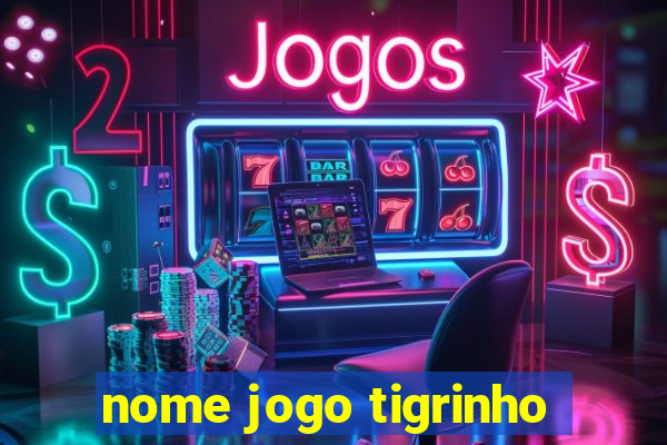 nome jogo tigrinho