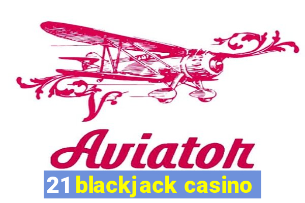 21 blackjack casino