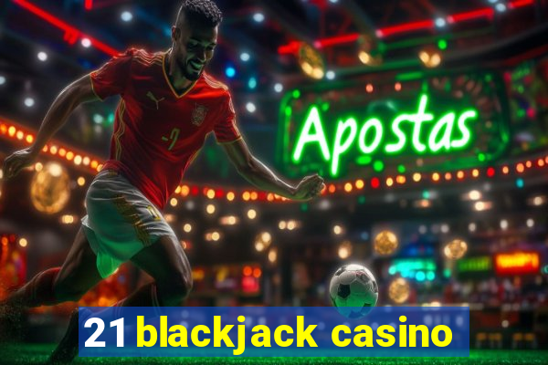 21 blackjack casino