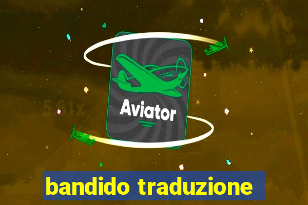 bandido traduzione