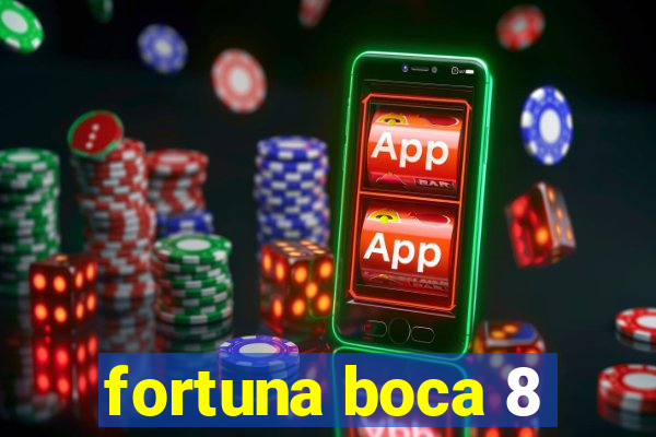 fortuna boca 8