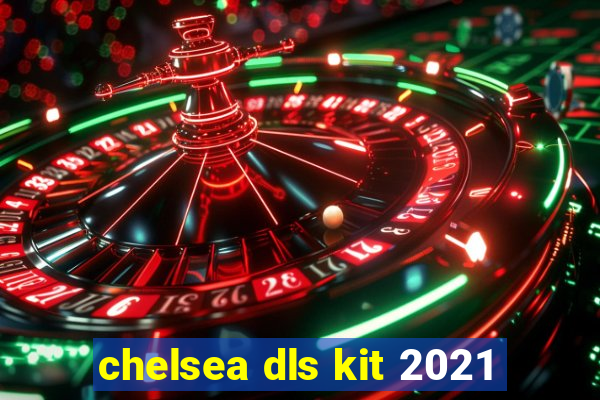 chelsea dls kit 2021