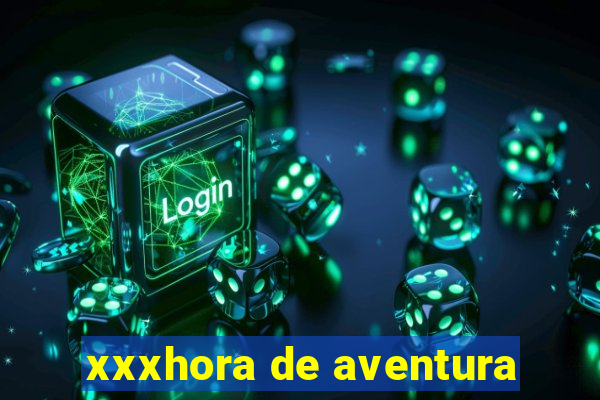 xxxhora de aventura