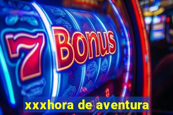 xxxhora de aventura