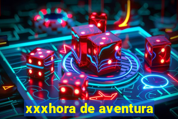 xxxhora de aventura