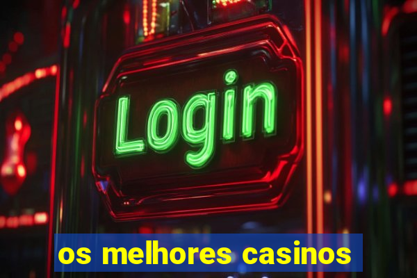 os melhores casinos