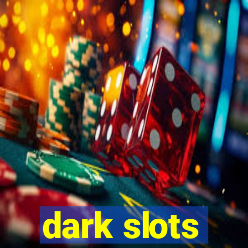 dark slots