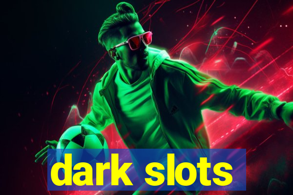 dark slots