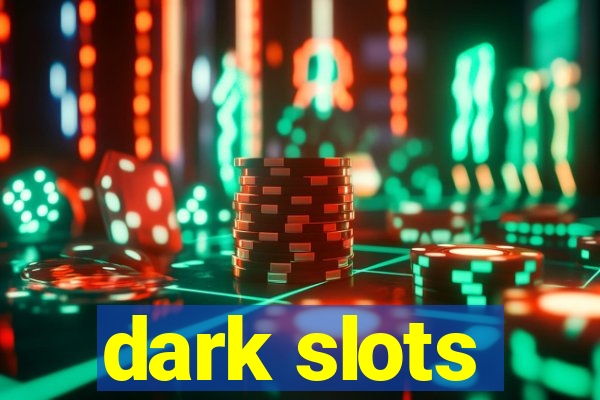 dark slots