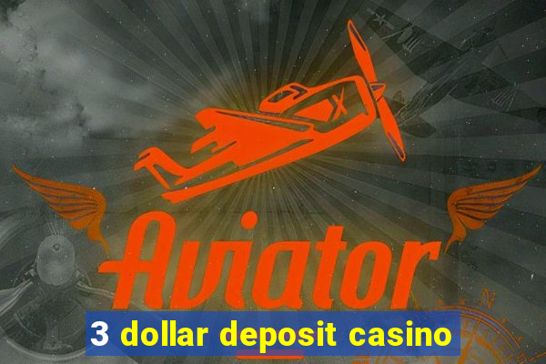 3 dollar deposit casino