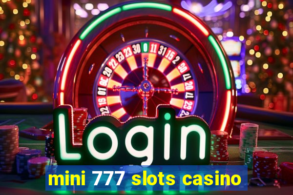 mini 777 slots casino