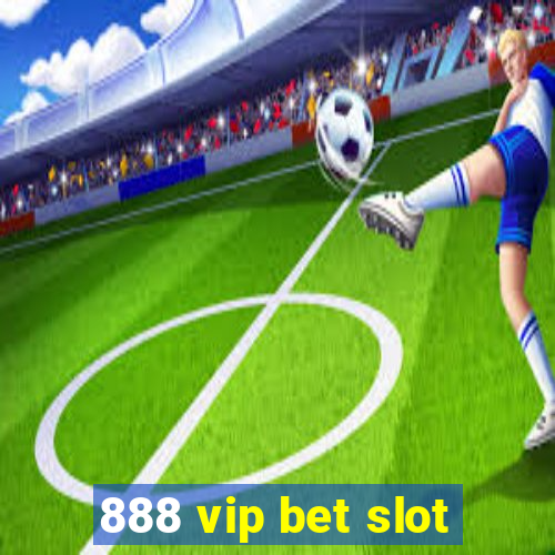 888 vip bet slot