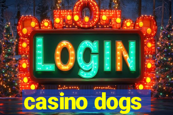 casino dogs