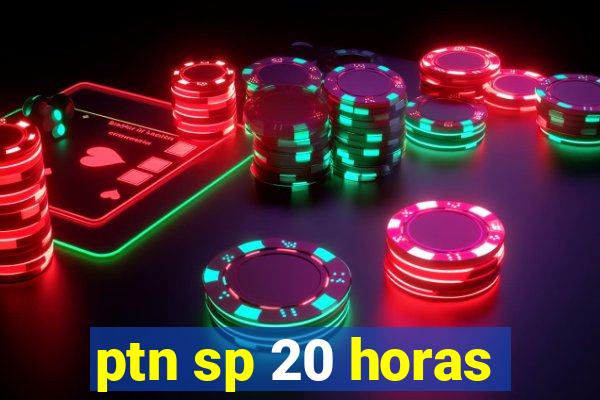 ptn sp 20 horas