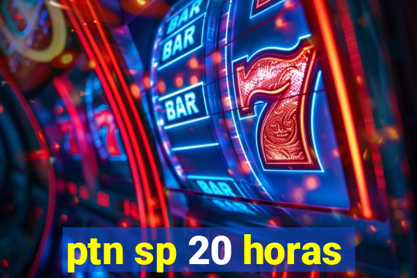 ptn sp 20 horas