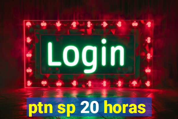 ptn sp 20 horas