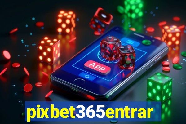 pixbet365entrar