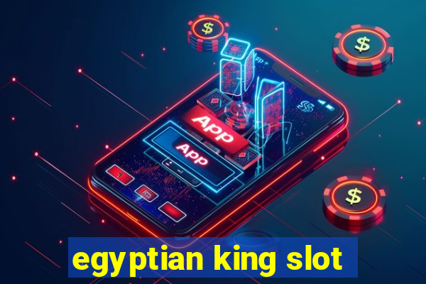 egyptian king slot