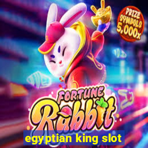 egyptian king slot